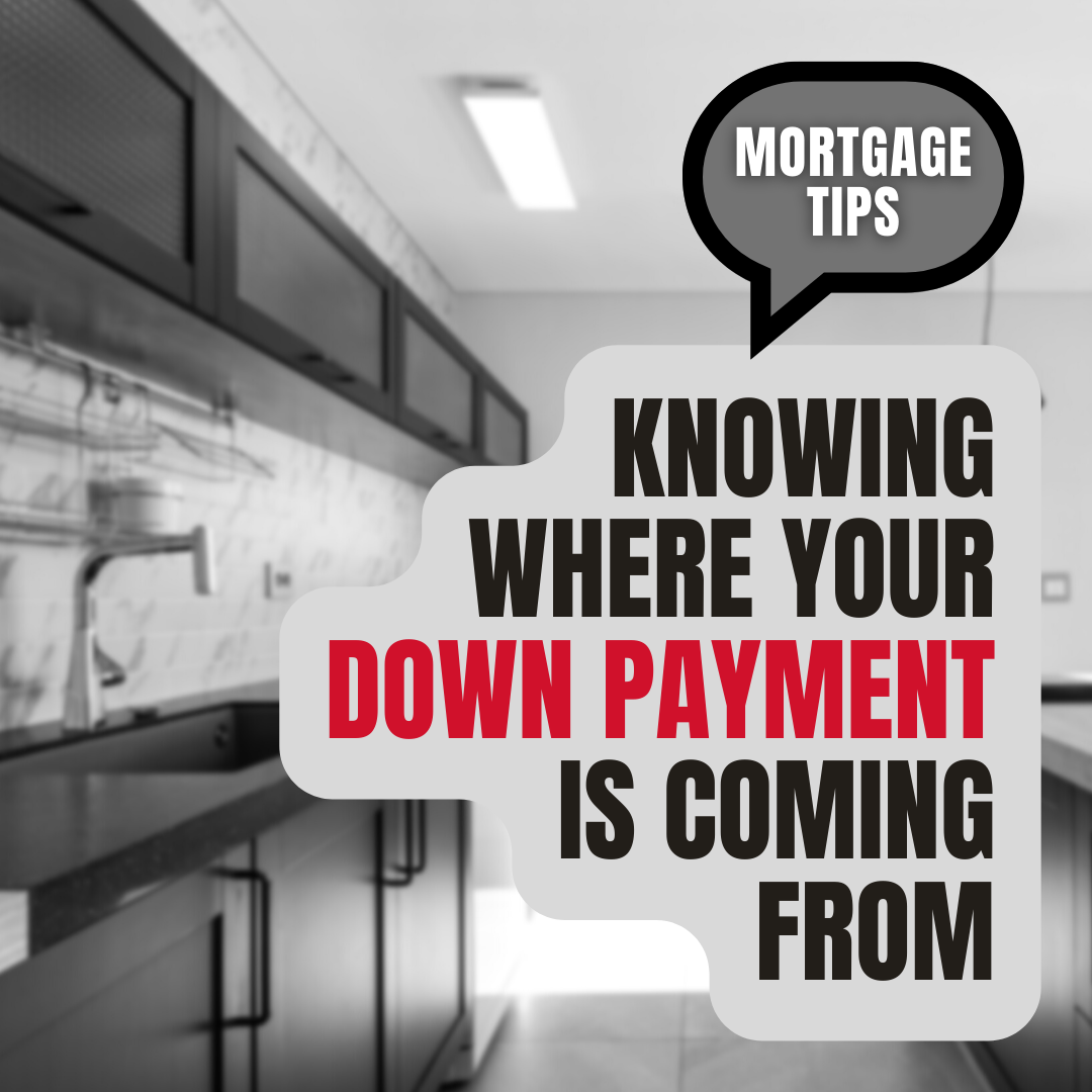 Mortgage Tips - Knowing Where Your Down Payment is Coming From
